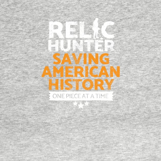 American Relic Hunting Metal detecting t-shirt & gift ideas - Relic Hunter Saving American history one piece at a time by Diggertees4u